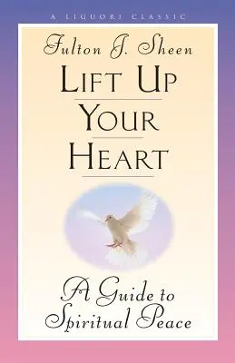 Podnieś swoje serce: Przewodnik po duchowym pokoju - Lift Up Your Heart: A Guide to Spiritual Peace