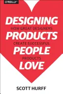 Projektowanie produktów, które ludzie kochają: jak wielcy projektanci tworzą udane produkty - Designing Products People Love: How Great Designers Create Successful Products