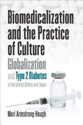 Biomedykalizacja i praktyka kulturowa: Globalizacja i cukrzyca typu 2 w Stanach Zjednoczonych i Japonii - Biomedicalization and the Practice of Culture: Globalization and Type 2 Diabetes in the United States and Japan