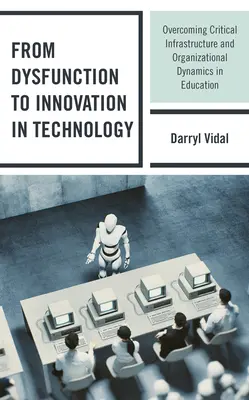 Od dysfunkcji do innowacji w technologii: Przezwyciężanie krytycznej infrastruktury i dynamiki organizacyjnej w edukacji - From Dysfunction to Innovation in Technology: Overcoming Critical Infrastructure and Organizational Dynamics in Education