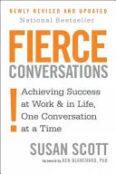 Fierce Conversations - Osiąganie sukcesu w pracy i w życiu, jedna rozmowa na raz - Fierce Conversations - Achieving success in work and in life, one conversation at a time