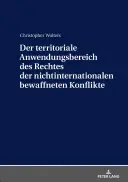 Der Territoriale Anwendungsbereich Des Rechtes Der Nichtinternationalen Bewaffneten Konflikte