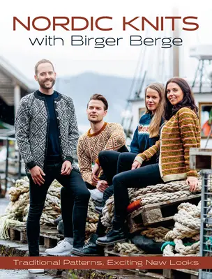 Nordic Knits with Birger Berge: Tradycyjne wzory, ekscytujący nowy wygląd - Nordic Knits with Birger Berge: Traditional Patterns, Exciting New Looks