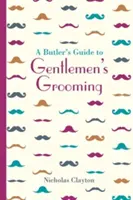 Przewodnik kamerdynera po pielęgnacji dżentelmenów - A Butler's Guide to Gentlemen's Grooming