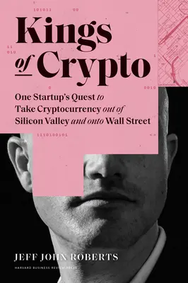 Królowie kryptowalut: Dążenie jednego startupu do wyprowadzenia kryptowaluty z Doliny Krzemowej na Wall Street - Kings of Crypto: One Startup's Quest to Take Cryptocurrency Out of Silicon Valley and Onto Wall Street