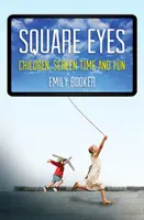 Kwadratowe oczy: dzieci, czas przed ekranem i zabawa - Square Eyes: Children, Screen Time and Fun