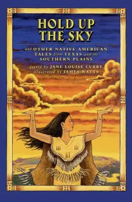 Hold Up the Sky: I inne opowieści rdzennych Amerykanów z Teksasu i okolic - Hold Up the Sky: And Other Native American Tales from Texas and the