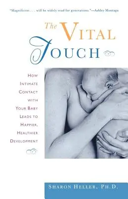 The Vital Touch: Jak intymny kontakt z dzieckiem prowadzi do szczęśliwszego i zdrowszego rozwoju - The Vital Touch: How Intimate Contact with Your Baby Leads to Happier, Healthier Development