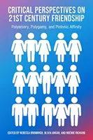 Krytyczne spojrzenie na przyjaźń, poliamorię, polgamię i platoniczne pokrewieństwo w XXI wieku - Critical Perspectives on 21st Century Frienship, Polyamory, Polgamy and Platonic Affinity