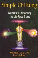 Prosty Chi Kung: Ćwiczenia na przebudzenie energii życiowej - Simple Chi Kung: Exercises for Awakening the Life-Force Energy