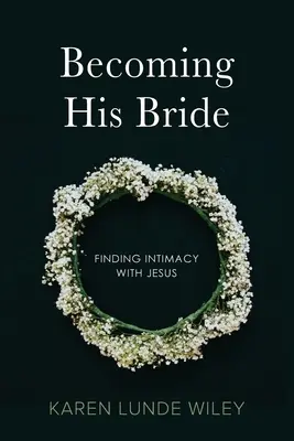 Stając się Jego Oblubienicą: Odnaleźć intymność z Jezusem - Becoming His Bride: Finding Intimacy with Jesus