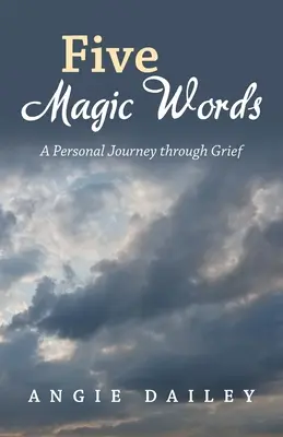 Pięć magicznych słów: Osobista podróż przez żałobę - Five Magic Words: A Personal Journey Through Grief