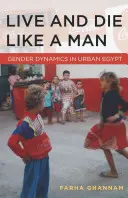 Żyć i umrzeć jak mężczyzna: Dynamika płci w miejskim Egipcie - Live and Die Like a Man: Gender Dynamics in Urban Egypt