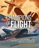 Mistrzowie lotów: Clayton Knight i William Heaslip: Artyści, którzy opisywali lotnictwo od Wielkiej Wojny do zwycięstwa w II wojnie światowej - Champions of Flight: Clayton Knight and William Heaslip: Artists Who Chronicled Aviation from the Great War to Victory in WWII