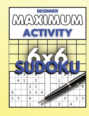 Beginner Maximum Activity 6x6 Sudoku: Książka z łamigłówkami Sudoku łatwa do trudnej dla początkujących, format Sudoku 6x6, ponad 1000 łamigłówek Sudoku - Beginner Maximum Activity 6x6 Sudoku: Sudoku Puzzle Book easy to hard for beginners, Sudoku 6x6 format, Over 1000 Sudoku puzzles