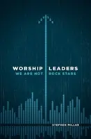 Liderzy uwielbienia: Nie jesteśmy gwiazdami rocka - Worship Leaders: We Are Not Rock Stars