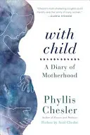 Z dzieckiem: Pamiętnik macierzyństwa - With Child: A Diary of Motherhood