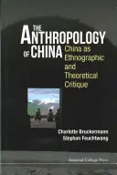 Antropologia Chin: Chiny jako krytyka etnograficzna i teoretyczna - Anthropology of China, The: China as Ethnographic and Theoretical Critique