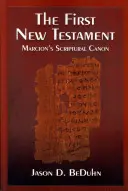 Pierwszy Nowy Testament: Kanon biblijny Marcjona - The First New Testament: Marcion's Scriptural Canon