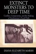 Od wymarłych potworów do głębokiego czasu: konflikt, kompromis i tworzenie Smithsonian's Fossil Halls - Extinct Monsters to Deep Time: Conflict, Compromise, and the Making of Smithsonian's Fossil Halls