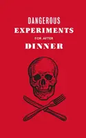 Niebezpieczne eksperymenty po kolacji: 21 śmiałych sztuczek, które zrobią wrażenie na gościach - Dangerous Experiments for After Dinner: 21 Daredevil Tricks to Impress Your Guests