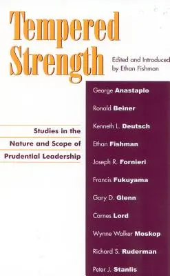 Hartowana wytrzymałość: Studia nad naturą i zakresem ostrożnego przywództwa - Tempered Strength: Studies in the Nature and Scope of Prudential Leadership