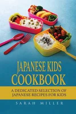 Japońska książka kucharska dla dzieci: Dedykowany wybór japońskich przepisów dla dzieci - Japanese Kids Cookbook: A Dedicated Selection of Japanese Recipes for Kids