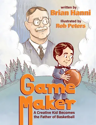 Twórca gier: Kreatywny dzieciak zostaje ojcem koszykówki - Game Maker: A Creative Kid Becomes the Father of Basketball