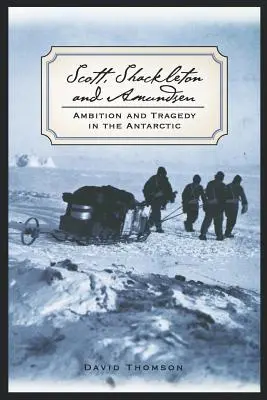 Scott, Shackleton i Amundsen: Ambicja i tragedia na Antarktydzie - Scott, Shackleton, and Amundsen: Ambition and Tragedy in the Antarctic