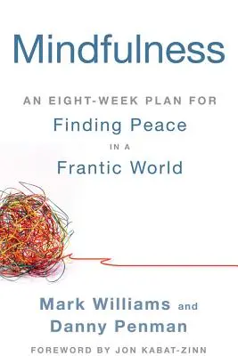 Uważność: Ośmiotygodniowy plan odnalezienia spokoju w szalonym świecie - Mindfulness: An Eight-Week Plan for Finding Peace in a Frantic World