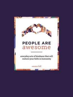 Ludzie są niesamowici: Codzienne akty dobroci, które przywrócą ci wiarę w ludzkość - People Are Awesome: Everyday Acts of Kindness That Will Restore Your Faith in Humanity