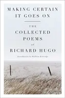Making Certain It Goes on: Wiersze zebrane Richarda Hugo - Making Certain It Goes on: The Collected Poems of Richard Hugo