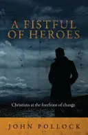 Garść bohaterów: Chrześcijanie na czele zmian - A Fistful of Heroes: Christians at the Forefront of Change