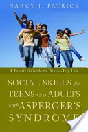 Umiejętności społeczne dla nastolatków i dorosłych z zespołem Aspergera: Praktyczny przewodnik po codziennym życiu - Social Skills for Teenagers and Adults with Asperger's Syndrome: A Practical Guide to Day-To-Day Life