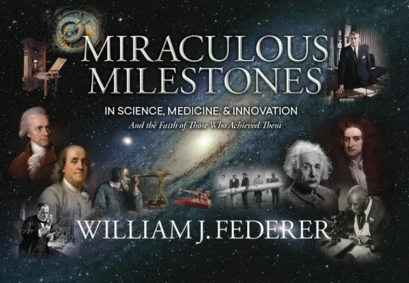 Cudowne kamienie milowe w nauce, medycynie i innowacji - i wiara tych, którzy je osiągnęli - Miraculous Milestones in Science, Medicine & Innovation- And the Faith of Those Who Achieved Them