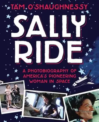 Sally Ride: Fotobiografia pionierki amerykańskiego lotnictwa kosmicznego - Sally Ride: A Photobiography of America's Pioneering Woman in Space