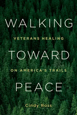 Idąc w stronę pokoju: Weterani leczący się na amerykańskich szlakach - Walking Toward Peace: Veterans Healing on America's Trails