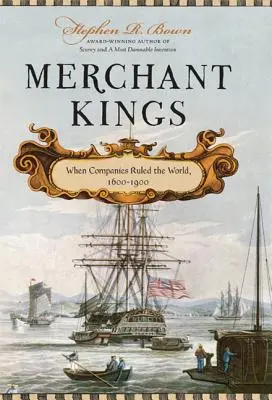 Merchant Kings: Kiedy firmy rządziły światem, 1600-1900 - Merchant Kings: When Companies Ruled the World, 1600--1900