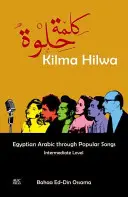 Kilma Hilwa: Egipski arabski poprzez popularne piosenki: Poziom średniozaawansowany - Kilma Hilwa: Egyptian Arabic Through Popular Songs: Intermediate Level