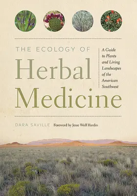 Ekologia ziołolecznictwa: Przewodnik po roślinach i żywych krajobrazach amerykańskiego południowego zachodu - The Ecology of Herbal Medicine: A Guide to Plants and Living Landscapes of the American Southwest