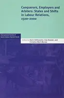 Zdobywcy, pracodawcy i arbitrzy: Stany i zmiany w stosunkach pracy, 1500-2000 - Conquerors, Employers and Arbiters: States and Shifts in Labour Relations, 1500-2000