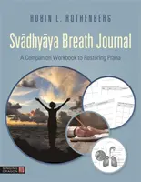 Svadhyaya Breath Journal: Towarzyszący zeszyt ćwiczeń do przywracania prany - Svadhyaya Breath Journal: A Companion Workbook to Restoring Prana