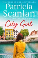 City Girl - Ciepło, mądrość i miłość na każdej stronie - jeśli cenisz Maeve Binchy, przeczytaj Patricię Scanlan - City Girl - Warmth, wisdom and love on every page - if you treasured Maeve Binchy, read Patricia Scanlan