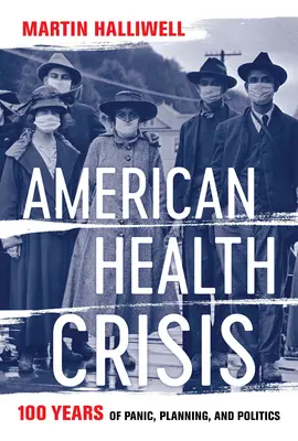 Amerykański kryzys zdrowotny: Sto lat paniki, planowania i polityki - American Health Crisis: One Hundred Years of Panic, Planning, and Politics