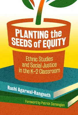 Sadzenie nasion równości: Studia etniczne i sprawiedliwość społeczna w klasie K-2 - Planting the Seeds of Equity: Ethnic Studies and Social Justice in the K-2 Classroom