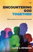 Wspólne spotkanie z Bogiem: Biblijne wzorce służby i uwielbienia - Encountering God Together: Biblical Patterns for Ministry and Worship