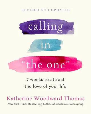 Calling in the One Revised and Expanded: 7 tygodni na przyciągnięcie miłości swojego życia - Calling in the One Revised and Expanded: 7 Weeks to Attract the Love of Your Life