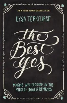 Najlepsze tak: Podejmowanie mądrych decyzji pośród niekończących się wymagań - The Best Yes: Making Wise Decisions in the Midst of Endless Demands