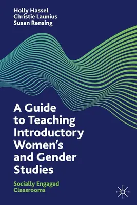 Przewodnik po nauczaniu wstępnych studiów nad kobietami i płcią: Społecznie zaangażowane klasy - A Guide to Teaching Introductory Women's and Gender Studies: Socially Engaged Classrooms