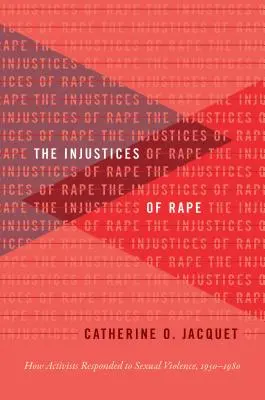 Niesprawiedliwość gwałtu: jak aktywiści reagowali na przemoc seksualną w latach 1950-1980 - The Injustices of Rape: How Activists Responded to Sexual Violence, 1950-1980